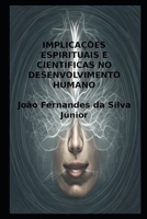 IMPLICAÇÕES ESPIRITUAIS E CIENTÍFICAS NO DESENVOLVIMENTO HUMANO 1792692439 Book Cover