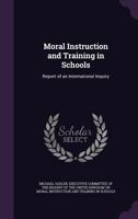 Moral Instruction and Training in Schools: Report of an International Inquiry 1358190437 Book Cover