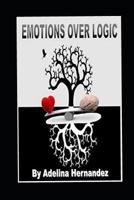 Emotions Over Logic 1725881241 Book Cover