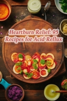 Heartburn Relief: 95 Recipes for Acid Reflux B0CJKTTMJT Book Cover