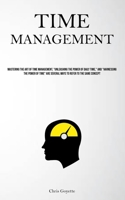 Time Management: Mastering The Art Of Time Management, "Unleashing The Power Of Daily Time," And "Harnessing The Power Of Time" Are Several Ways To Refer To The Same Concept 1837879443 Book Cover