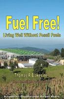 Fuel Free!: Living Well Without Fossil Fuels 144958859X Book Cover