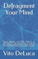 Defragment Your Mind: Like a Computer, Your Mind Needs to Be Defragmented and All Viruses and Spam Need to Be Detected and Removed. 1793882045 Book Cover