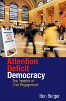 Attention Deficit Democracy: The Paradox of Civic Engagement 0691144680 Book Cover