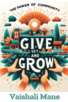 Power of Community : Give, Get, and Grow 1637428383 Book Cover