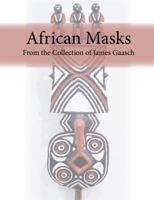 African Masks from the Collection of James Gaasch 0996673172 Book Cover