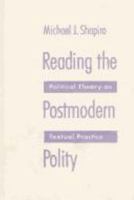 Reading the Postmodern Polity: Political Theory As Textual Practice 0816619654 Book Cover