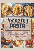 Amazing Pasta: Ultimate Guide To Prepare Your Favorite Pasta In Just A Few Minutes: Pasta Dessert Recipe B098CMD65Q Book Cover