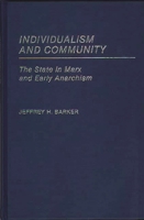 Individualism and Community: The State in Marx and Early Anarchism 0313247064 Book Cover