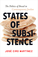 States of Subsistence: The Politics of Bread in Contemporary Jordan 150363132X Book Cover