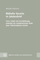 Bildhafte Sprache Im Jakobusbrief: Form, Inhalt Und Erschliessungspotential Der Metaphorischen Rede Einer Fruhchristlichen Schrift 3374067743 Book Cover