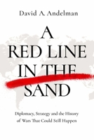 A Red Line in the Sand: Diplomacy, Strategy, and the History of Wars That Might Still Happen 1643136488 Book Cover