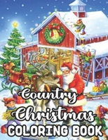Country Christmas Coloring Book: An Adult Coloring Book with Fun, Easy, and Relaxing Designs Beautiful Christmas Scenes in the Country B08L9RPNF7 Book Cover