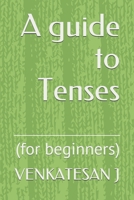 A guide to Tenses: (for beginners) B085DPC4GB Book Cover