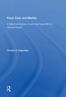Food, Fuel, and Shelter: A Watershed Analysis of Land-Use Trade-Offs in a Semiarid Region 0367170302 Book Cover