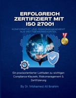 Erfolgreich zertifiziert mit ISO 27001 Konformität und Risikomanagement als Wettbewerbsvorteil: Ein praxisorientierter Leitfaden zu wichtigen ... & Zertifizierung (German Edition) 3852280389 Book Cover