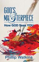 God's Masterpiece: How GOD Sees You 1530389240 Book Cover