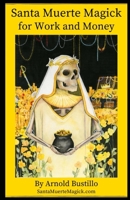 Santa Muerte Magick for Work and Money B08BDYYT72 Book Cover