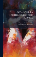 Leçons Sur La Tactique Des Trois Armes... (French Edition) 1024736261 Book Cover