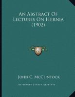 An Abstract of Lectures On Hernia 1022733397 Book Cover