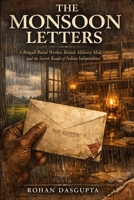 THE MONSOON LETTERS: A Bengali Postal Worker, British Military Mail, and the Secret Roads of Indian Independence B0GYT4X7J3 Book Cover