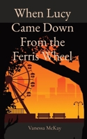 When Lucy Came Down From the Ferris Wheel 0648871371 Book Cover