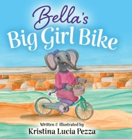 Bella's Big Girl Bike: The Bella Lucia Series, Book 4 1959959107 Book Cover