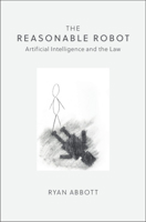 The Reasonable Robot: Artificial Intelligence and the Law 1108459021 Book Cover