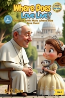 Where Does Love Live?: Discover with Malu where true love lives! (Little Chats with the Holy Father) B0F6V7WKNX Book Cover