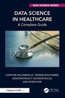 Data Science in Healthcare: A Complete Guide (Chapman & Hall/CRC Data Science Series) 103278606X Book Cover