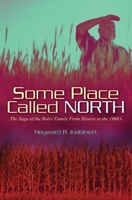 Some Place Called North: The Saga of the Boles Family From Slavery to the 1960's 1439256659 Book Cover