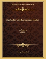 Neutrality And American Rights: A Speech 1166899713 Book Cover