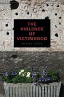 The Violence of Victimhood 0271052430 Book Cover