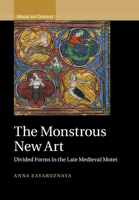 The Monstrous New Art: Divided Forms in the Late Medieval Motet 1108458122 Book Cover