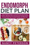 Endomorph Diet Plan: The Complete Guide to Loss that Excess Fat and Stay Healthy with Paleo Diet, Exercises and Trainings Perfect for Your Body Type. Includes Recipes and Meal Plan 1080011633 Book Cover