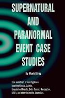 Supernatural and Paranormal Event Case Studies, Vol 1 1449530265 Book Cover
