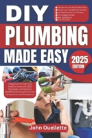 DIY Plumbing Made Easy: A Beginner-Friendly Fluid Systems Guide with 2025 Standards, and Essential Pipefitting Techniques for Every Homeowner and Professional B0DVQXSXPG Book Cover