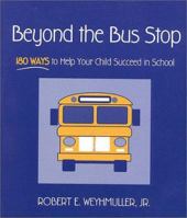 Beyond the Bus Stop: 180 Ways to Help Your Child Succeed in School 0325001251 Book Cover