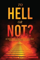 To Hell or Not?: Are People Who Die Before They Accept Jesus Christ as Their Savior Doomed to Go to Hell? 1545613516 Book Cover