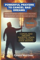 Powerful Prayers To Cancel Bad Dreams:: With Interpretation-Based Prayers to Manifest Divine Dreams Quickly. B0F79KH2NB Book Cover