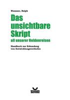 Das unsichtbare Skript all unserer Heldenreisen: Handbuch zur Erkundung von Entwicklungsverläufen 3744830691 Book Cover