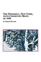 The Peekskill, New York, Anti-Communist Riots of 1949 (Studies in Twentieth-Century American History, 6) 077340807X Book Cover