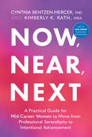Now, Near, Next: A Practical Guide for Mid-Career Women to Move from Professional Serendipity to Intentional Advancement 1637558937 Book Cover