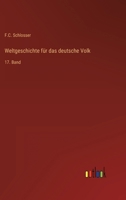 Weltgeschichte für das deutsche Volk: 17. Band 3368423126 Book Cover