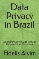 Data Privacy in Brazil: A Comprehensive Guide to LGPD Compliance for Businesses B0FLF1S6C3 Book Cover