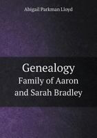 Genealogy: Family of Aaron and Sarah Bradley, of Guilford, Conn. ... 1014263638 Book Cover