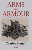 Arms And Armour In Antiquity And The Middle Ages (Medieval Military Library) 0938289616 Book Cover