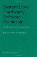 System Level Hardware/Software Co-Design: An Industrial Approach 0792380843 Book Cover