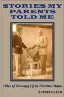 Stories My Parents Told Me- Tales of Growing Up in Wartime Malta B0FK9RZV58 Book Cover