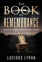 The Book Of Remembrance: Bond Between Heaven And Earth 1545174695 Book Cover